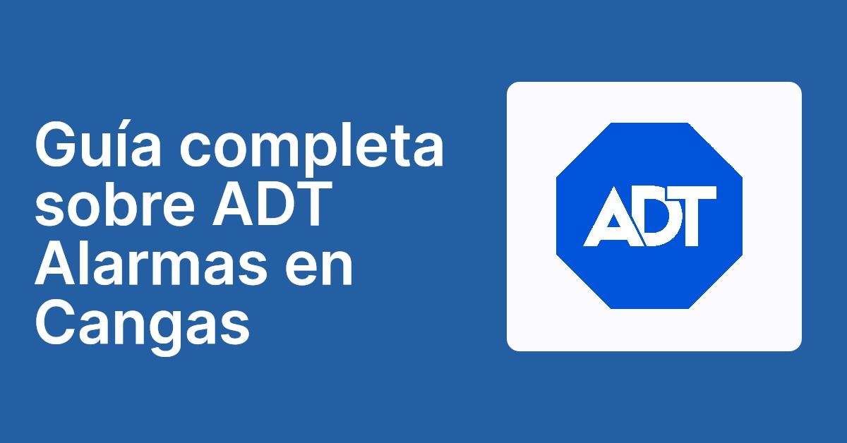 Guía completa sobre ADT Alarmas en Cangas